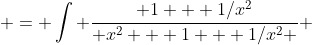  = \int \frac{ 1 + 1/x^2}{ x^2 + 1 + 1/x^2 } ~dx 