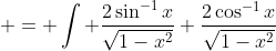 \begin{aligned} \displaystyle  \int \frac{2\sin^{-1}{x}+2\cos^{-1}{x}}{\sqrt{1-x^2}}\;{dx}  & = \int \frac{2\sin^{-1}{x}}{\sqrt{1-x^2}}+\frac{2\cos^{-1}{x}}{\sqrt{1-x^2}}\;{dx} \\& = \int 2\sin^{-1}{x}(\sin^{-1}{x})' -2\cos^{-1}{x}(\cos^{-1}{x})'\;{dx} \\& = \int \left[\left(\sin^{-1}{x}\right)^2\right]'-\left[\left(\cos^{-1}{x}\right)^2\right]' \;{dx} \\& = \left(\sin^{-1}{x}\right)^2-\left(\cos^{-1}{x}\right)^2+k. \end{aligned}