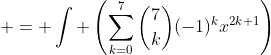 \displaystyle \begin{aligned}  \therefore  \int x(1-x^2)^7\;{dx} & = \int \left(\sum_{k=0}^{7}\binom{7}{k}(-1)^kx^{2k+1}\right)\;{dx} \\& = \sum_{k=0}^{7} \left(\int \binom{7}{k}(-1)^kx^{2k+1}\;{dx}\right) \\& = \sum_{k=0}^{7}\frac{(-1)^k(x)^{2k+2}}{2k+2}\binom{7}{k}+C.\end{aligned}