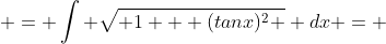  = \int \sqrt{ 1 + (tanx)^2 } dx = 