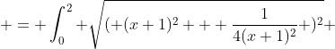  = \int_{0}^{2} \sqrt{( (x+1)^2 + \frac{1}{4(x+1)^2} )^2} 