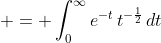  = \int_0^{\infty}{e^{-t}\,t^{-\frac{1}{2}}\,dt}