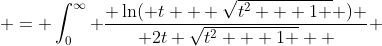  = \int_0^{\infty} \frac{ \ln( t + \sqrt{t^2 + 1 } ) }{ 2t \sqrt{t^2 + 1 }  } ~dt    
