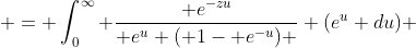  = \int_0^{\infty} \frac{ e^{-zu}}{ e^u ( 1- e^{-u}) } (e^u du) 