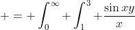  = \int_0^{\infty} \int_1^3 \frac{\sin{xy}}{x}~dxdy 