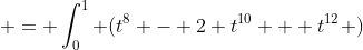  = \int_0^{1} (t^8 - 2 t^{10} + t^{12} )~dt