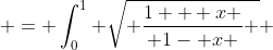  = \int_0^1 \sqrt{ \frac{1 + x }{ 1- x } } ~dx  + \int_{-1}^0 \sqrt{ \frac{1 + x }{ 1- x } } ~dx  