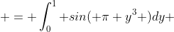  = \int_0^1 sin( \pi y^3 )dy 