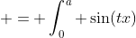  = \int_0^a \sin(tx)~dx = \frac{2}{t} 