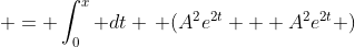  = \int_0^x dt \, (A^2e^{2t} + A^2e^{2t} )