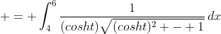  = \int_4^6{\frac{1}{(cosht)\sqrt{(cosht)^2 - 1}}\,dx}