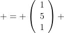  = \left(\begin{array}{ccc}1\\5\\1\end{array}\right) 