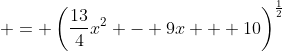  = \left(\frac{13}{4}x^2 - 9x + 10\right)^{\frac{1}{2}}
