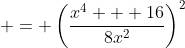  = \left(\frac{x^4 + 16}{8x^2}\right)^2