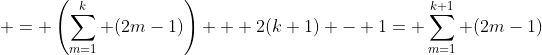  = \left(\sum_{m=1}^k (2m-1)\right) + 2(k+1) - 1= \sum_{m=1}^{k+1} (2m-1)