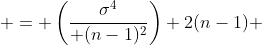  = \left({\sigma^4\over (n-1)^2}\right) 2(n-1) 