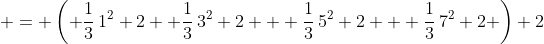  = \left( \frac{1}{3}\,1^2+2+ \frac{1}{3}\,3^2+2 + \frac{1}{3}\,5^2+2 + \frac{1}{3}\,7^2+2 \right) 2