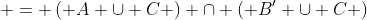  = \left( {A \cup C} \right) \cap \left( {B' \cup C} \right)