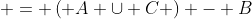  = \left( {A \cup C} \right) - B