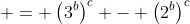  = \left(3^b\right)^c - \left(2^b\right)^c
