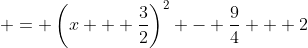  = \left(x + \frac{3}{2}\right)^2 - \frac{9}{4} + 2