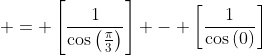  = \left[\frac{1}{\cos{\left(\frac{\pi}{3}\right)}}\right] - \left[\frac{1}{\cos{(0)}}\right]
