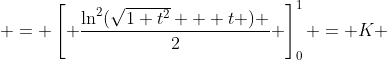  = \left[ \frac{\ln^2(\sqrt{1+t^2} + t ) }{2} \right]_0^1 = K 