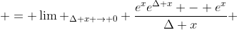  = \lim _{\Delta x \to 0} \frac{e^{x}e^{\Delta x} - e^{x}}{\Delta x} 