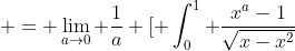  = \lim_{a\to0} \frac{1}{a} [ \int_0^1 \frac{x^a-1}{\sqrt{x-x^2}}~dx ] 