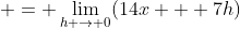  = \lim_{h \to 0}(14x + 7h)