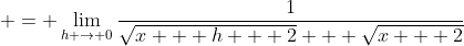  = \lim_{h \to 0}\frac{1}{\sqrt{x + h + 2} + \sqrt{x + 2}}