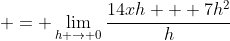  = \lim_{h \to 0}\frac{14xh + 7h^2}{h}