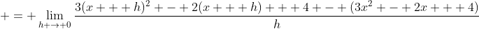  = \lim_{h \to 0}\frac{3(x + h)^2 - 2(x + h) + 4 - (3x^2 - 2x + 4)}{h}