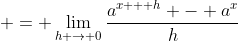  = \lim_{h \to 0}\frac{a^{x + h} - a^x}{h}