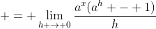  = \lim_{h \to 0}\frac{a^x(a^h - 1)}{h}