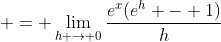  = \lim_{h \to 0}\frac{e^x(e^h - 1)}{h}