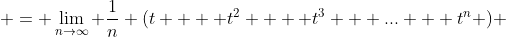  = \lim_{n\to\infty} \frac{1}{n} (t +  t^2 +  t^3 + ... + t^n ) 