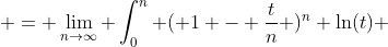  = \lim_{n\to\infty} \int_0^{n} ( 1 - \frac{t}{n} )^n \ln(t) ~dt