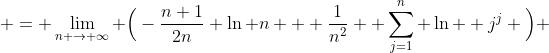  = \lim_{n \to \infty} \Big(-\frac{n+1}{2n} \ln n + \frac{1}{n^{2}}  \sum_{j=1}^{n} \ln  j^{j} \Big) 