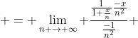  = \lim_{n \to \infty} \frac{\frac{1}{1+\frac{x}{n}}\frac{-x}{n^{2}}}{\frac{-1}{n^2}} 
