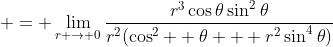  = \lim_{r \to 0}\frac{r^3\cos{\theta}\sin^2{\theta}}{r^2(\cos^2{  \theta} + r^2\sin^4{\theta})}