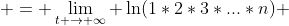  = \lim_{t \to \infty} \ln(1*2*3*...*n) 