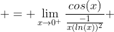  = \lim_{x\to0^+}\frac{cos(x)}{\frac{-1}{x(ln(x))^2}} 