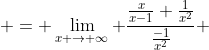  = \lim_{x \to \infty} \frac{\frac{x}{x-1} \frac{1}{x^{2}}}{\frac{-1}{x^{2}}} 