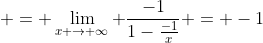  = \lim_{x \to \infty} \frac{-1}{1-\frac{-1}{x}} = -1
