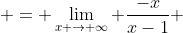  = \lim_{x \to \infty} \frac{-x}{x-1} 