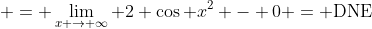  = \lim_{x \to \infty} 2 \cos x^2 - 0 = \text{DNE}