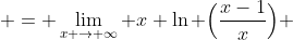  = \lim_{x \to \infty} x \ln \Big(\frac{x-1}{x}\Big) 