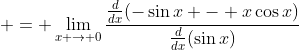  = \lim_{x \to 0}\frac{\frac{d}{dx}(-\sin{x} - x\cos{x})}{\frac{d}{dx}(\sin{x})}