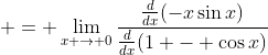  = \lim_{x \to 0}\frac{\frac{d}{dx}(-x\sin{x})}{\frac{d}{dx}(1 - \cos{x})}